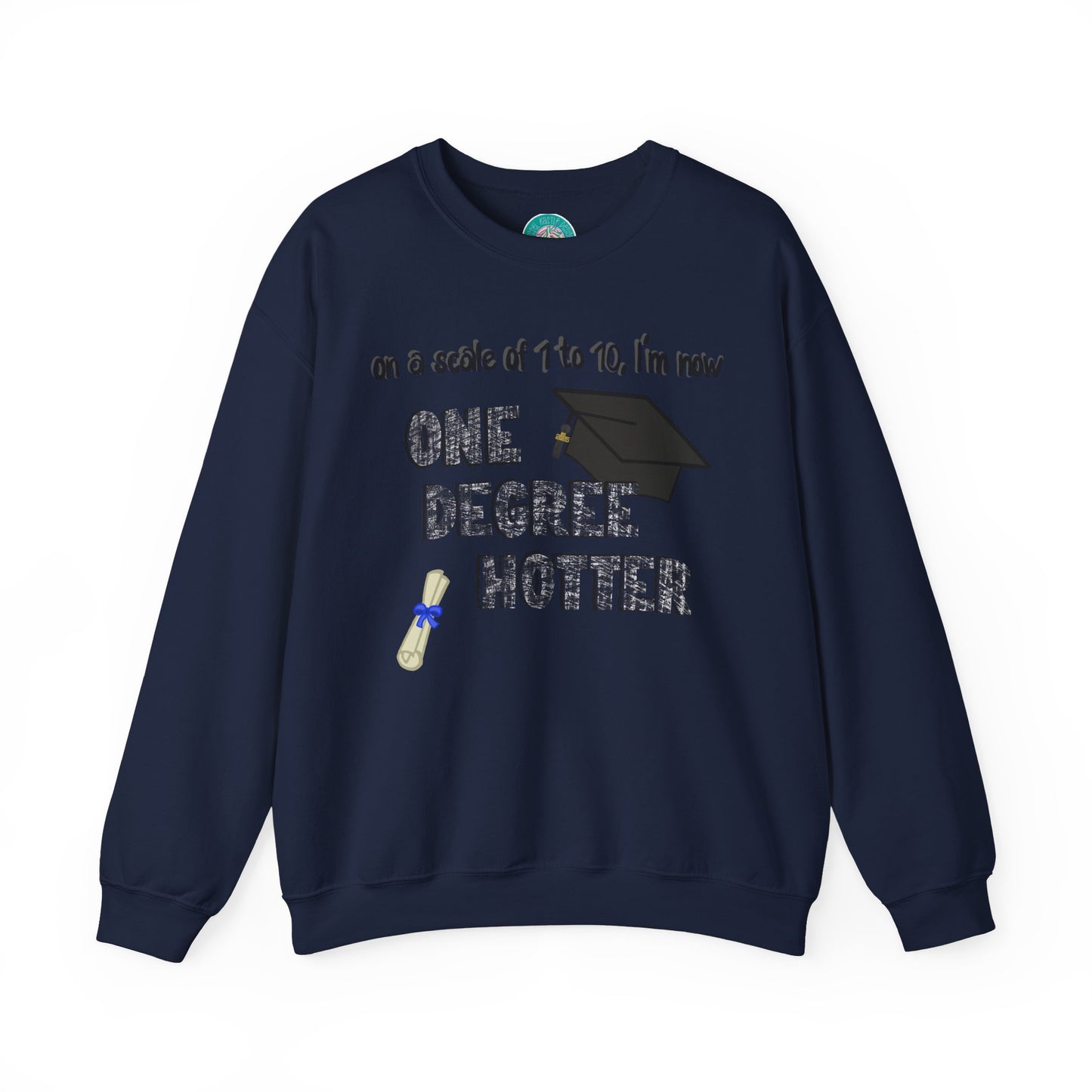 One Degree Hotter Crewneck Sweatshirt for New College Graduates