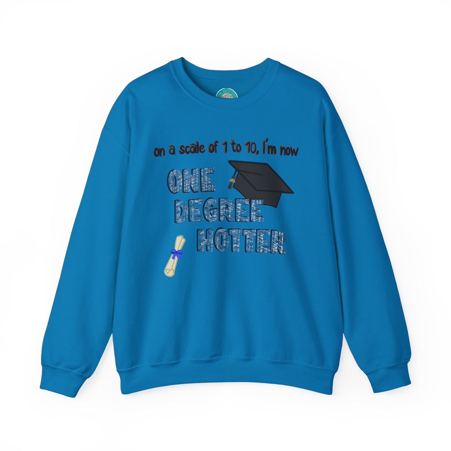 One Degree Hotter Crewneck Sweatshirt for New College Graduates