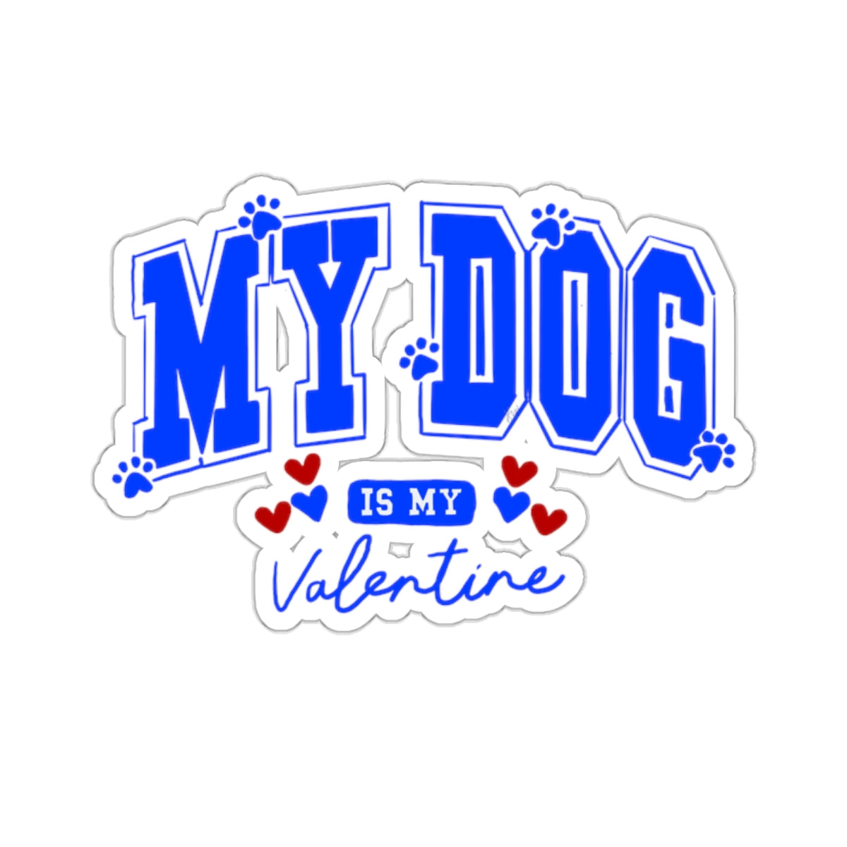 My Dog is My Valentine Kiss-Cut Stickers