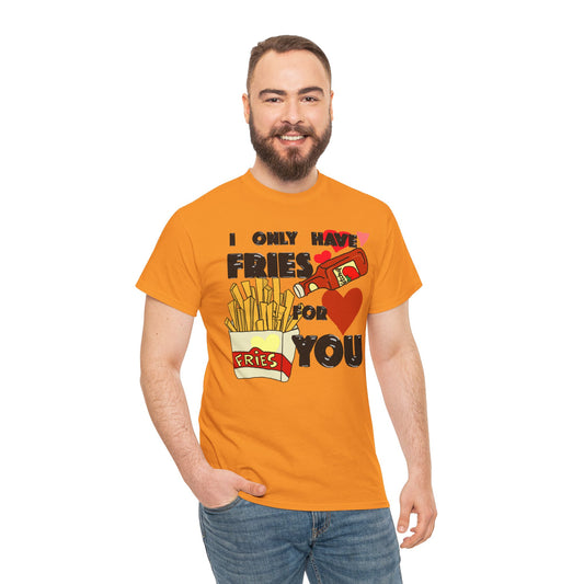 Funny Song Lyric Unisex Tee - I only have FRIES for you