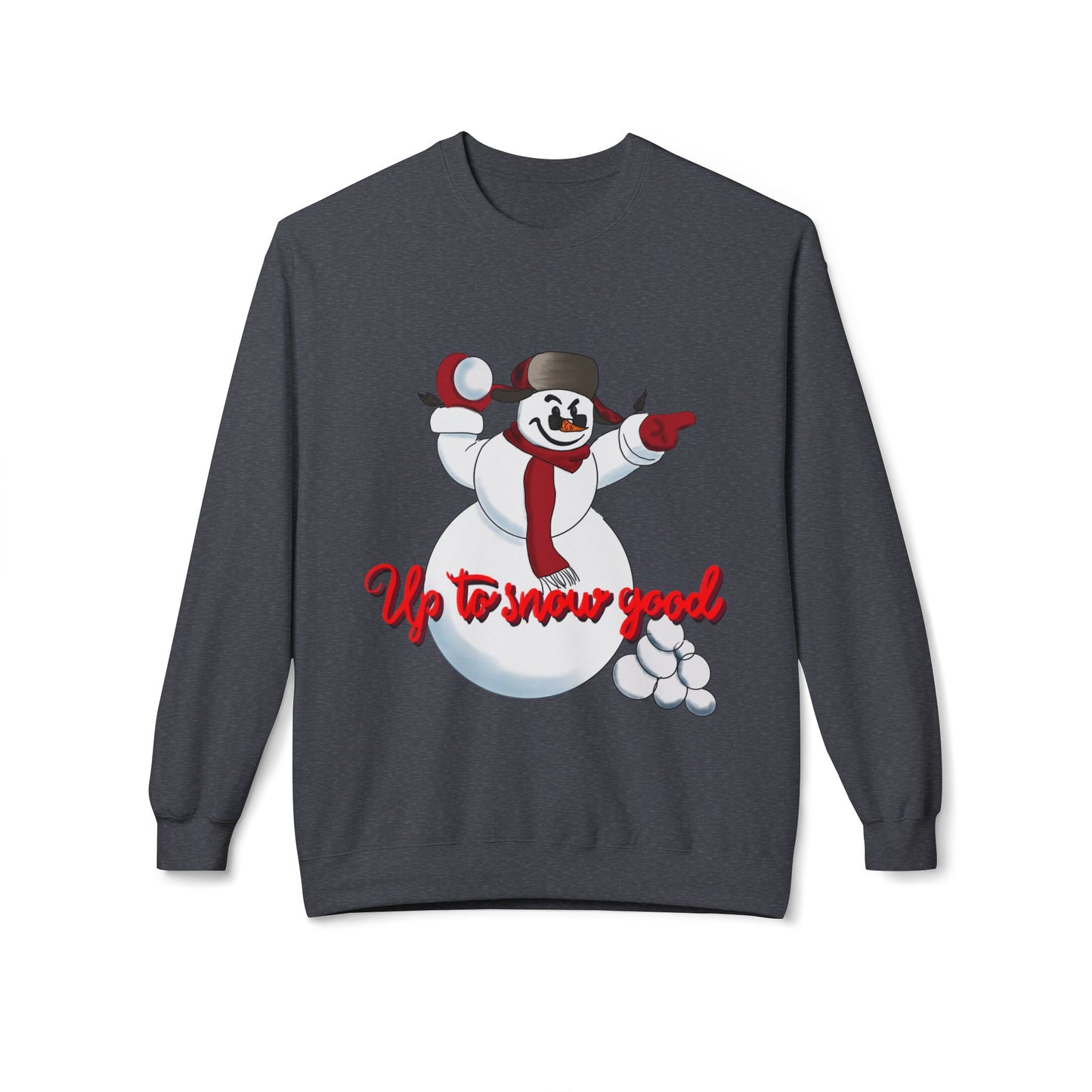 Up to Snow Good Sweatshirt